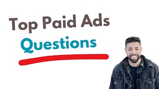 Top Paid Ads Questions