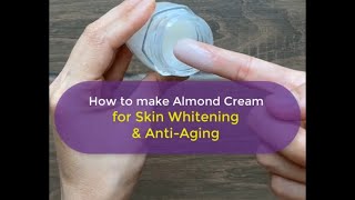 How to make Almond Cream for Skin Whitening & Anti Aging