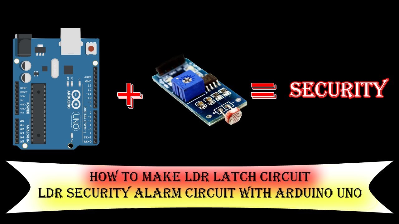 How To Make LDR Latch Circuit LDR Security Alarm Circuit With Arduino ...
