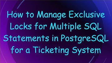 How to Manage Exclusive Locks for Multiple SQL Statements in PostgreSQL for a Ticketing System