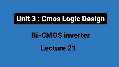 unit 3 | L21 : Bi-Cmos  inverter