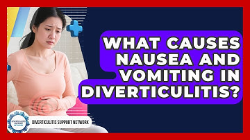 What Causes Nausea And Vomiting In Diverticulitis? - Diverticulitis Support Network