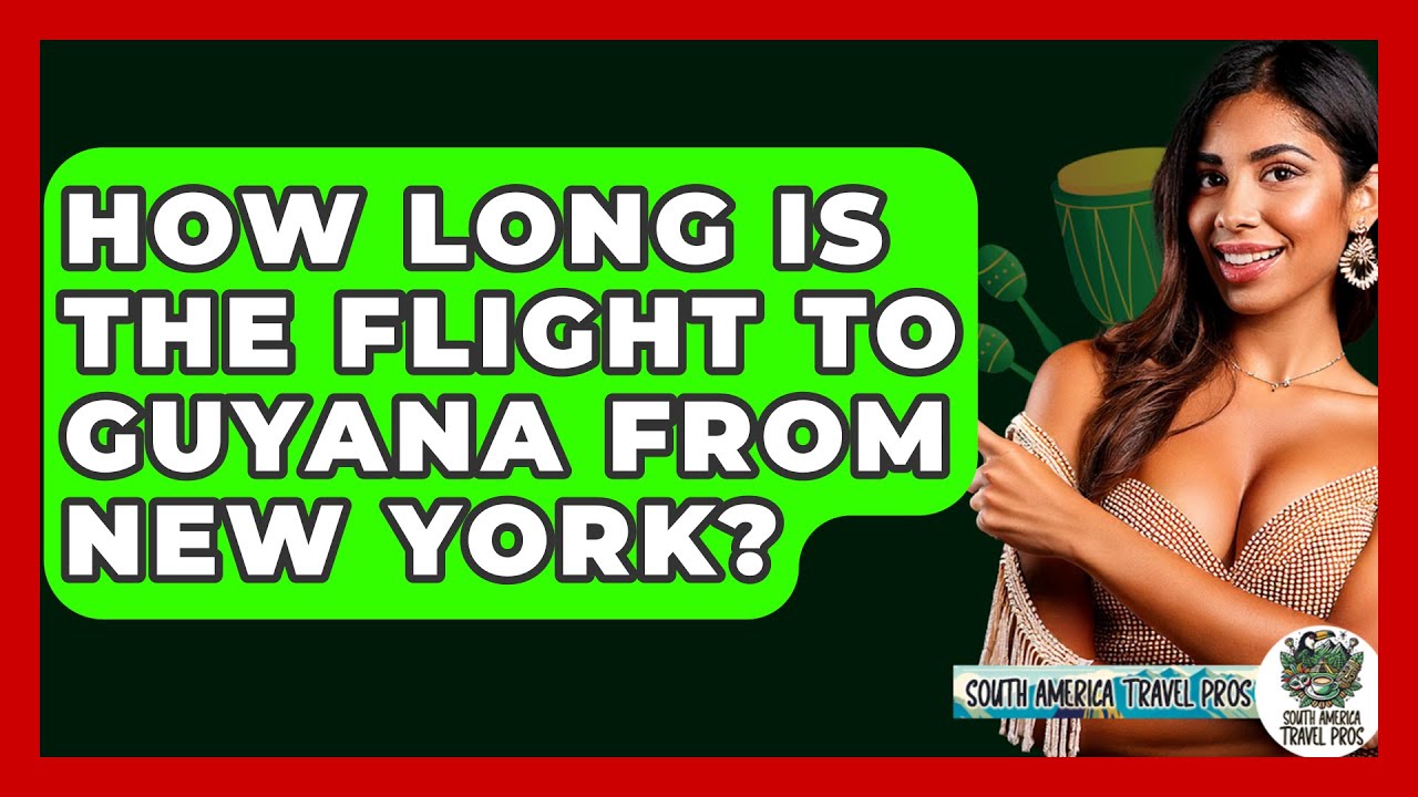 How Long Is The Flight To Guyana From New York? - South America Travel Pros
