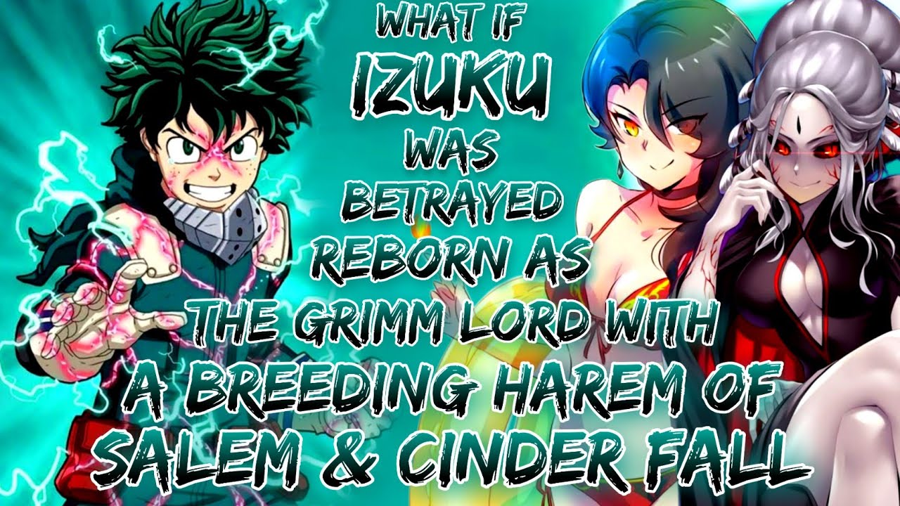 What If Izuku Was Betrayed And Reborn As The Grimm Lord With A Breeding Harem Of Salem & Cinder Fall
