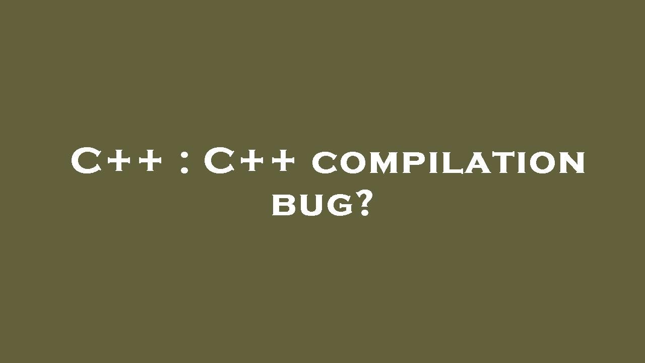 C++ : C++ compilation bug? - YouTube