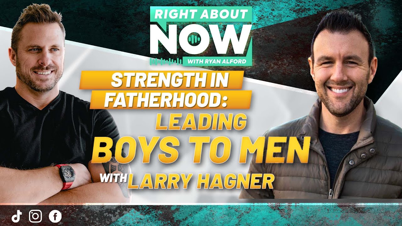 Strength In Fatherhood: Leading Boys To Men With Larry Hagner