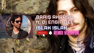 Barış Akarsu ft. Dj Engin Dee - Islak Islak / Remix Resimi