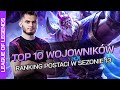 TOP 10 WOJOWNIKÓW W LEAGUE OF LEGENDS - PORADNIK MAIKELB