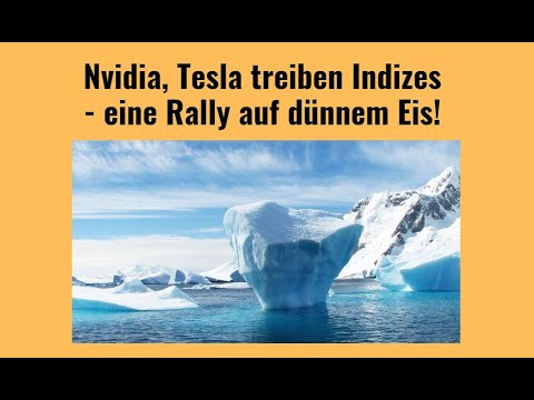 Nvidia, Tesla treiben Indizes - eine Rally auf dünnem Eis! Videoausblick