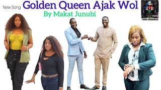 MAKAT JUNUBI NEW SONG || GOLDEN QUEEN AJAK WOL || PANDA JUNUB MEDIA || SOUTH SUDANESE MUSIC #2024