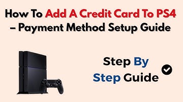 How To Add A Credit Card To PS4 – Payment Method Setup Guide