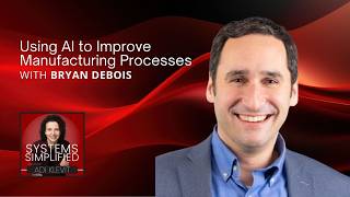 Using AI to Improve Manufacturing Processes With Bryan DeBois