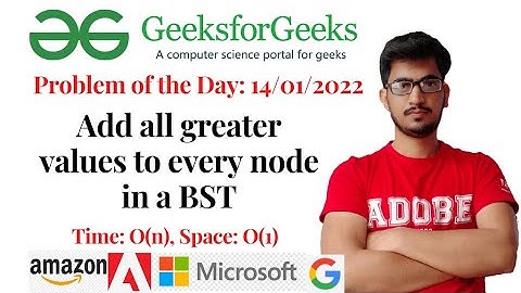 Add all greater values to every node in a BST (GeeksforGeeks) : Problem of the day: 14/01/2022