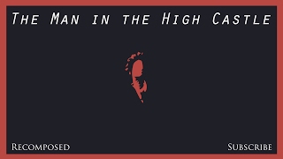 The Man In The High Castle Soundtrack Recomposed