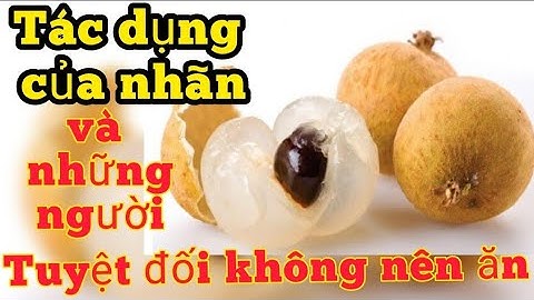 Sức khỏe: Tác dụng của quả nhãn, những người không nên ăn nhãn @NTNSL