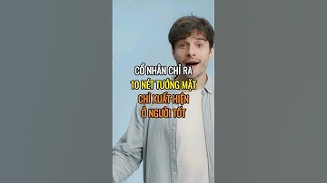 Cổ nhân chỉ ra 10 nét tướng mặt chỉ xuất hiện người tốt, chọn bạn chơi thì nên tìm đến họ.