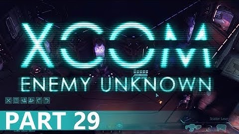 XCOM: Enemy Unknown - A Playthrough, Part 29