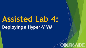 04. Assisted Lab 4: Deploying a Hyper-V VM