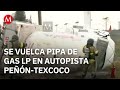 Vuelca pipa con gas LP en la autopista Peñón-Texcoco