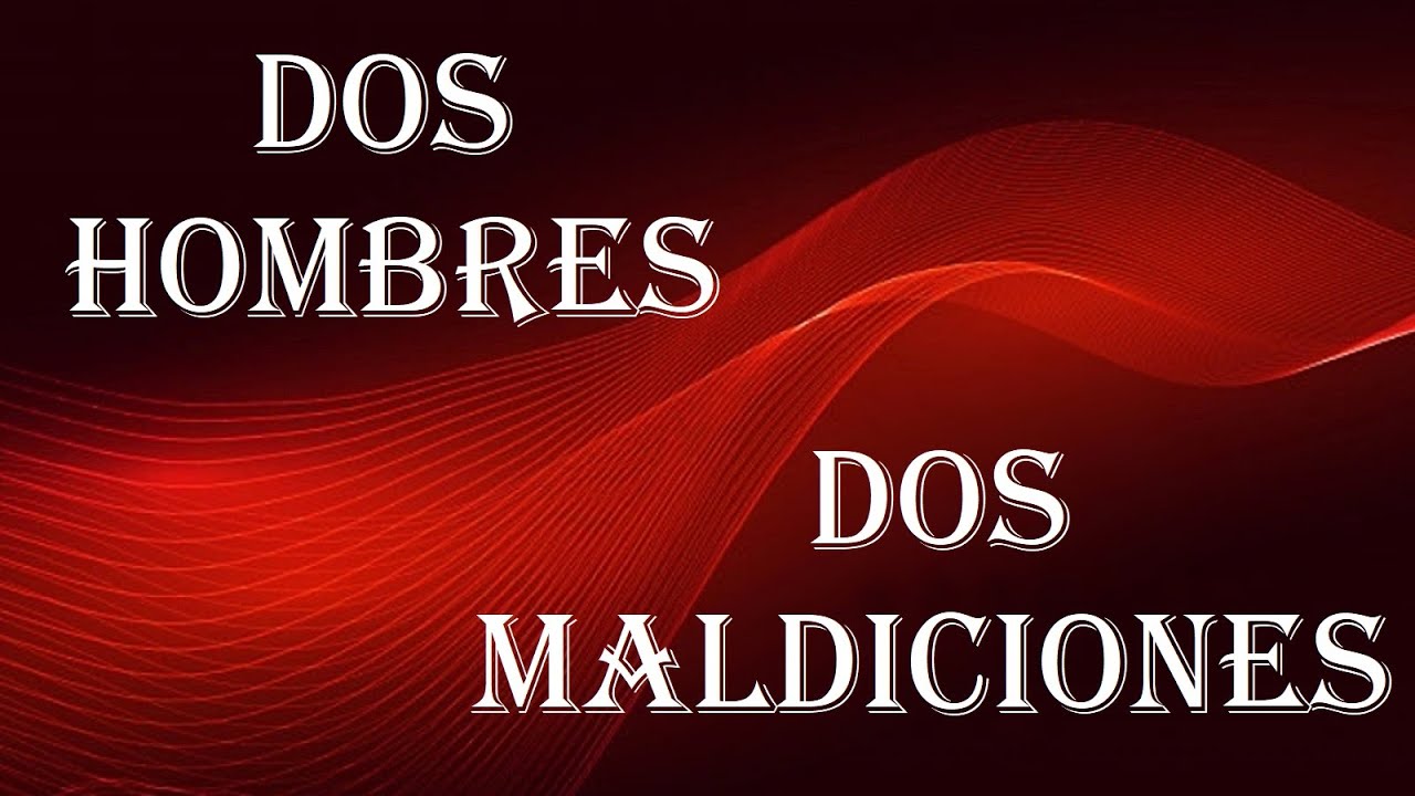DOS HOMBRES - DOS MALDICIONES (Gál. 