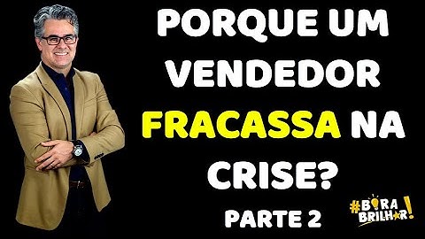PORQUE UM VENDEDOR FRACASSA NA CRISE? TÉCNICAS DE VENDAS ANDRÉ ORTIZ