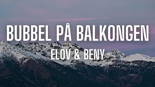 Elov & Beny - BUBBEL PÅ BALKONGEN (lyrics)