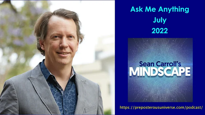 Mindscape Ask Me Anything, Sean Carroll | July 2022