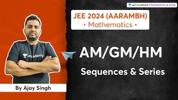 AM/GM/HM | Sequences & Series | Early Start for JEE 2024 | Aarambh | Ajay Singh