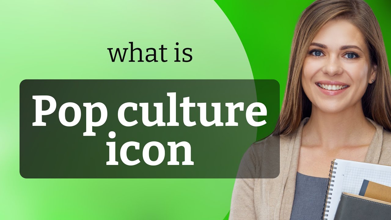 Understanding "Pop Culture Icon"