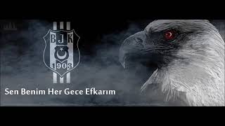 Beşiktaş Marşı - (Sen Benim Efkarım)