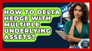 How To Delta Hedge With Multiple Underlying Assets? - Stock and Options Playbook