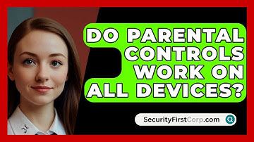 Do Parental Controls Work On All Devices? - SecurityFirstCorp.com