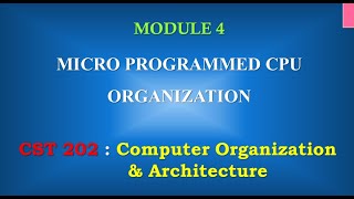 Microprogrammed CPU Organisation | M4_5 | CST 202 Computer Organisation and Architecture