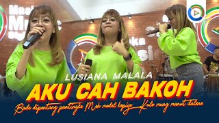 Lusiana Malala - Aku Cah Bakoh ( Live Music) Music Sensitif
