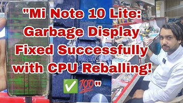 "Mi Note 10 Lite: Garbage Display Fixed Successfully with CPU Reballing! ✅💯"