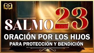 SALMO 23 ORACIÓN POR LOS HIJOS Para Protección y Bendición Poderosa de Dios para los Hijos e Hijas