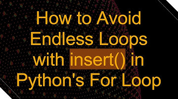How to Avoid Endless Loops with insert() in Python