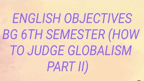 English objectives bg 6th semester (How to judge Globalism part II)