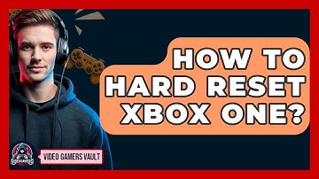 How To Hard Reset Xbox One? - Video Gamers Vault