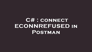 C# : connect ECONNREFUSED in Postman