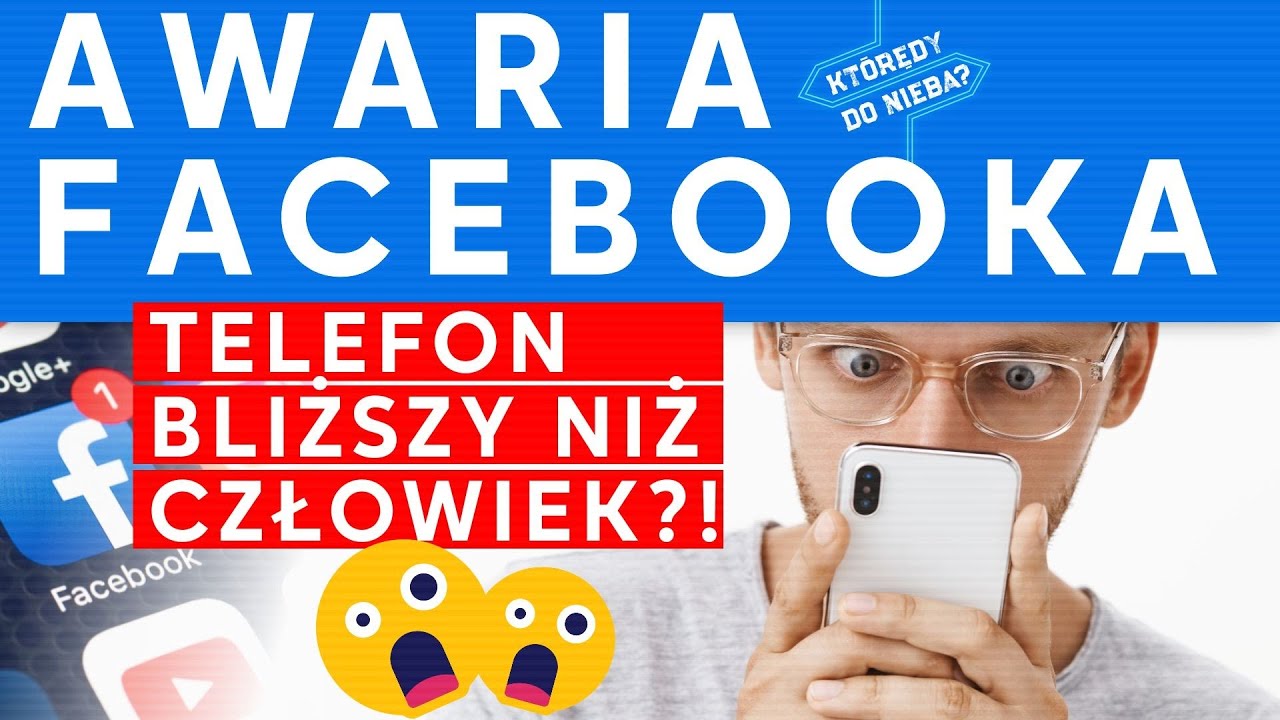 Awaria Facebooka! Telefon bliższy niż człowiek?! | Którędy do Nieba?