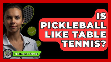 Is Pickleball Like Table Tennis? - The Racket Xpert