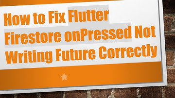 How to Fix Flutter Firestore onPressed Not Writing Future Correctly