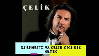 DJ EMRETTO Vs Celik Cici Kız Remix Resimi