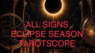ALL SIGNS TAROTSCOPE ECLIPSE SEASON DIVINE GUIDANCE