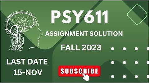 PSY611 ASSIGNMENT #1 SOLUTION | | FALL 2023 | | VU