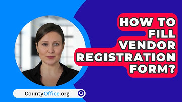 How To Fill Vendor Registration Form? - CountyOffice.org