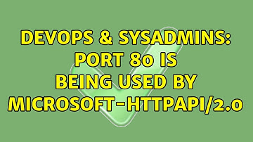 DevOps & SysAdmins: Port 80 is being used by Microsoft-HTTPAPI/2.0 (3 Solutions!!)