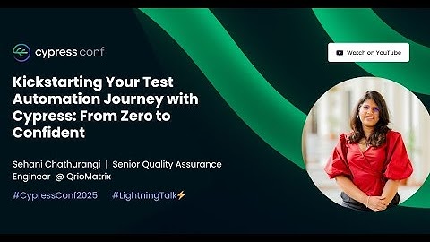 Kickstarting Your Test Automation Journey with Cypress: From Zero to Confident | Sehani Chathurangi