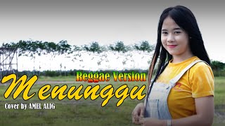 COVER LAGU MENUNGGU VERSI REGGAE || by AMEL ALIGH